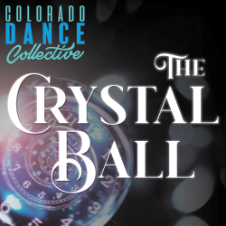 Colorado Dance Collective Presents The Crystal Ball