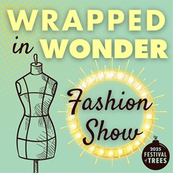Wrapped in Wonder (Holiday Fashion show) at Festival of Trees 2025